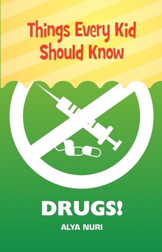 Things Every Kid Should Know: Drugs! - Alya Nuri - Livros - Eman Publishing - 9780982312575 - 7 de março de 2009