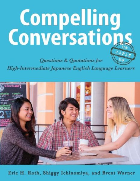 Cover for Eric H Roth · Compelling Conversations - Japan: Questions and Quotations for High Intermediate Japanese English Language Learners (Paperback Book) (2015)