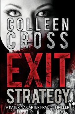 Cover for Colleen Cross · Exit Strategy: a Katerina Carter Fraud Thriller (Paperback Book) (2023)