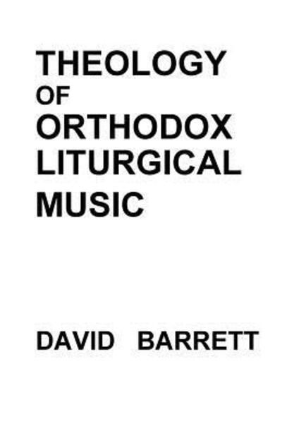 Cover for David Barrett · Theology of Orthodox Liturgical Music (Paperback Bog) (2018)