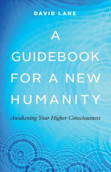 Cover for David Lane · A Guidebook for a New Humanity : Awakening Your Higher Consciousness (Paperback Book) (2018)