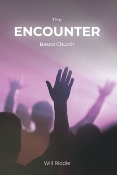 Cover for Will Riddle · The Encounter Based Church (Paperback Book) (2020)