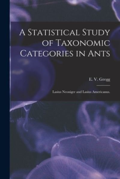 Cover for E V Gregg · A Statistical Study of Taxonomic Categories in Ants (Paperback Bog) (2021)