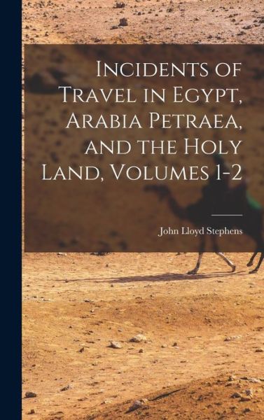 Cover for John Lloyd Stephens · Incidents of Travel in Egypt, Arabia Petraea, and the Holy Land, Volumes 1-2 (Book) (2022)