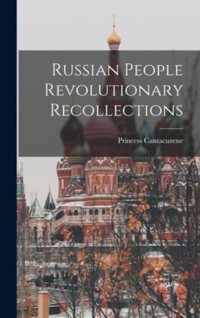 Cover for Princess Cantacuzene · Russian People Revolutionary Recollections (Bok) (2022)