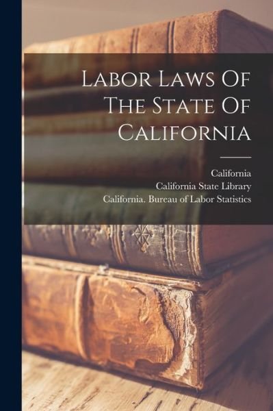 Cover for California · Labor Laws of the State of California (Bok) (2022)