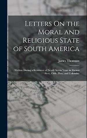 Cover for James Thomson · Letters on the Moral and Religious State of South America (Book) (2022)