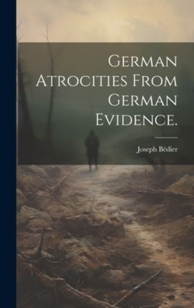 Cover for Joseph Bédier · German Atrocities from German Evidence (Buch) (2023)