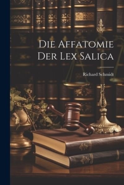 Cover for Richard Schmidt · Die Affatomie der Lex Salica (Book) (2023)