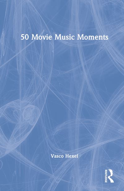 Cover for Vasco Hexel · 50 Movie Music Moments (Hardcover Book) (2023)