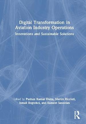 Digital Transformation in Aviation Industry Operations: Innovations and Sustainable Solutions - - Books - Taylor & Francis Ltd - 9781032799575 - August 29, 2025