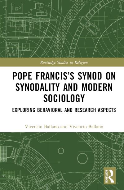 Cover for Ballano, Vivencio (Polytechnic University of the Philippines) · Pope Francis’s Synod on Synodality and Modern Sociology: Exploring Behavioral and Research Aspects - Routledge Studies in Religion (Hardcover Book) (2024)