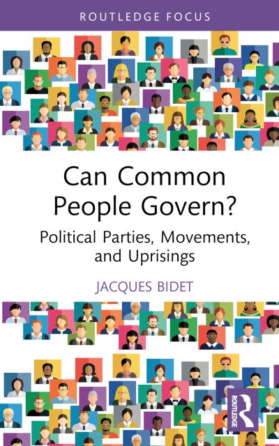 Cover for Bidet, Jacques (University of Paris Nanterre, France) · Can Common People Govern?: Political Parties, Movements, and Uprisings - Marx and Marxisms (Hardcover Book) (2024)