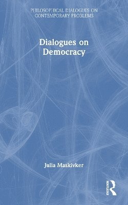 Cover for Maskivker, Julia (Rollins College, USA) · Dialogues on Democracy - Philosophical Dialogues on Contemporary Problems (Paperback Book) (2024)