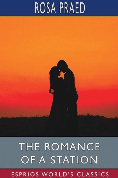 Cover for Rosa Praed · The Romance of a Station (Esprios Classics) (Paperback Book) (2024)