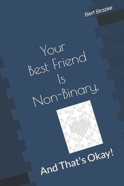 Cover for Bert Brazier · Your Best Friend Is Non-Binary, And That's Okay! (Taschenbuch) (2019)