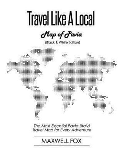 Cover for Maxwell Fox · Travel Like a Local - Map of Pavia : The Most Essential Pavia  Travel Map for Every Adventure (Paperback Book) (2019)