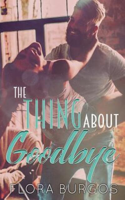 Cover for Flora Burgos · The Thing About Goodbye (Paperback Book) (2019)