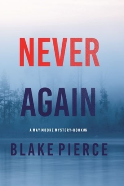 Cover for Blake Pierce · Never Again (a May Moore Suspense Thriller-Book 6) (Book) (2022)