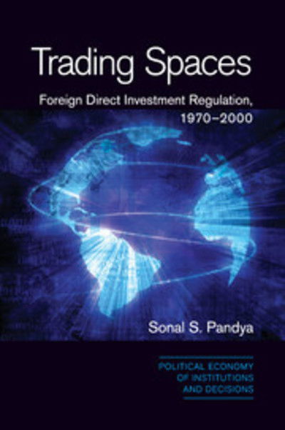 Cover for Pandya, Sonal S. (University of Virginia) · Trading Spaces: Foreign Direct Investment Regulation, 1970–2000 - Political Economy of Institutions and Decisions (Paperback Bog) (2016)