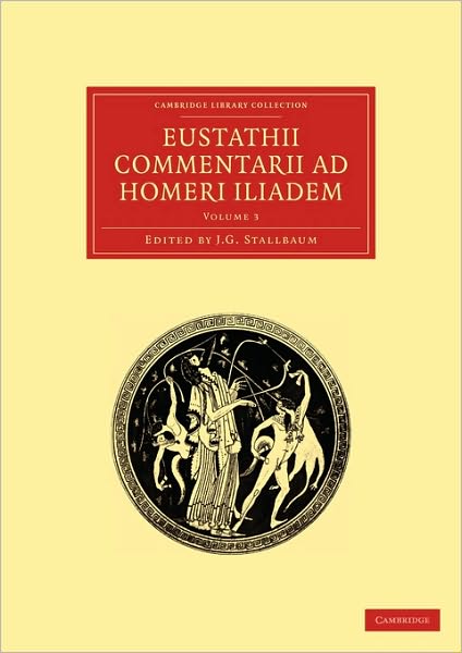 Eustathii Commentarii ad Homeri Iliadem - Cambridge Library Collection - Classics - Eustathius - Books - Cambridge University Press - 9781108016575 - July 15, 2010