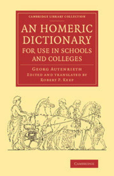 Cover for Georg Autenrieth · An Homeric Dictionary for Use in Schools and Colleges: From the German of Dr Georg Autenrieth - Cambridge Library Collection - Classics (Paperback Book) (2014)