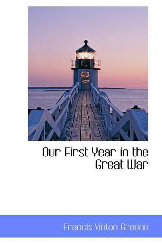 Cover for Francis Vinton Greene · Our First Year in the Great War (Paperback Book) (2009)