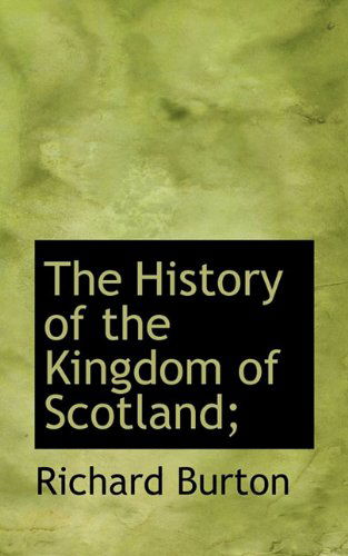 Cover for Richard Burton · The History of the Kingdom of Scotland; (Hardcover Book) (2009)