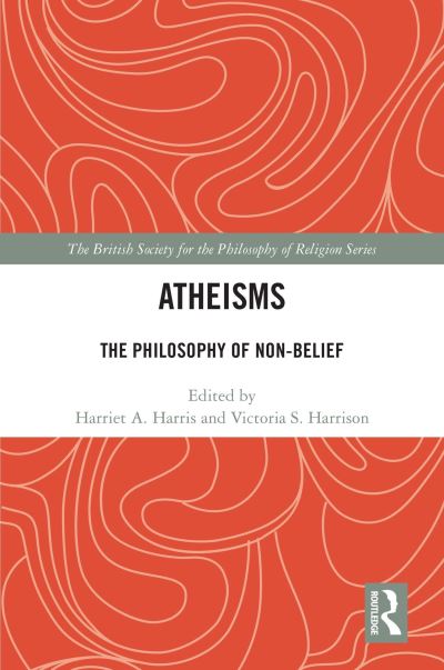 Atheisms: The Philosophy of Non-Belief - The British Society for the Philosophy of Religion Series -  - Książki - Taylor & Francis Ltd - 9781138307575 - 12 maja 2023