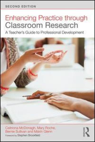 Cover for McDonagh, Caitriona (Rush National School, Co. Dublin, Ireland) · Enhancing Practice through Classroom Research: A Teacher's Guide to Professional Development (Paperback Bog) (2019)