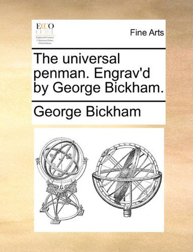 Cover for George Bickham · The Universal Penman. Engrav'd by George Bickham. (Paperback Book) (2010)