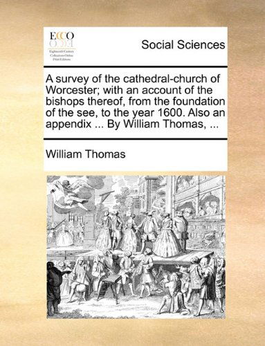 Cover for William Thomas · A Survey of the Cathedral-church of Worcester; with an Account of the Bishops Thereof, from the Foundation of the See, to the Year 1600. Also an Appendix ... by William Thomas, ... (Paperback Book) (2010)