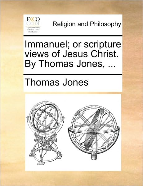 Cover for Thomas Jones · Immanuel; or Scripture Views of Jesus Christ. by Thomas Jones, ... (Paperback Book) (2010)