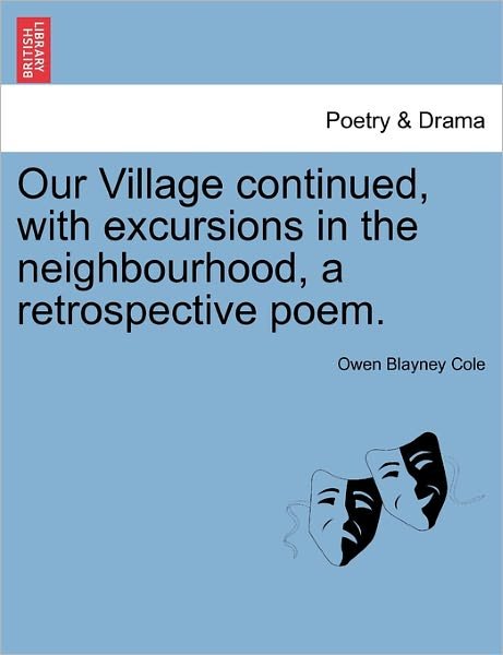 Cover for Owen Blayney Cole · Our Village Continued, with Excursions in the Neighbourhood, a Retrospective Poem. (Paperback Bog) (2011)