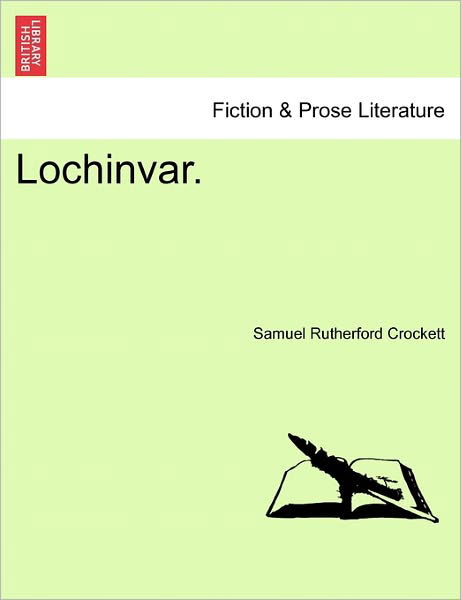 Lochinvar. - S R Crockett - Books - British Library, Historical Print Editio - 9781241225575 - March 17, 2011