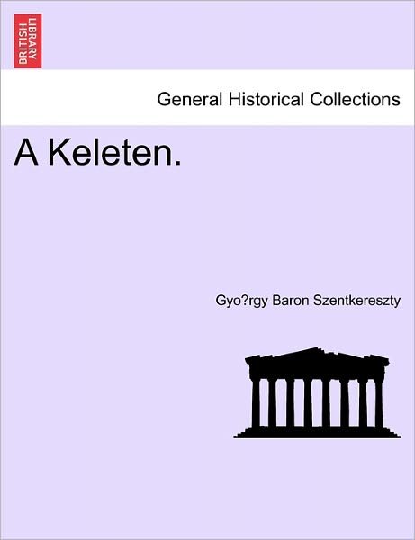 A Keleten. - Gyo Rgy Baron Szentkereszty - Bøker - British Library, Historical Print Editio - 9781241337575 - 1. mars 2011