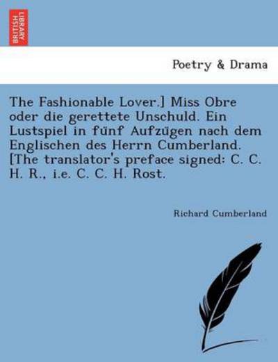 Cover for Richard Cumberland · The Fashionable Lover.] Miss Obre Oder Die Gerettete Unschuld. Ein Lustspiel in Fu Nf Aufzu Gen Nach Dem Englischen Des Herrn Cumberland. [the Translator' (Paperback Book) (2011)
