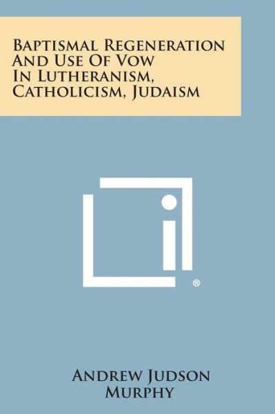Cover for Andrew Judson Murphy · Baptismal Regeneration and Use of Vow in Lutheranism, Catholicism, Judaism (Paperback Book) (2013)