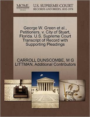 Cover for Additional Contributors · George W. Green et Al., Petitioners, V. City of Stuart, Florida. U.s. Supreme Court Transcript of Record with Supporting Pleadings (Taschenbuch) (2011)