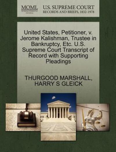 Cover for Thurgood Marshall · United States, Petitioner, V. Jerome Kalishman, Trustee in Bankruptcy, Etc. U.s. Supreme Court Transcript of Record with Supporting Pleadings (Paperback Book) (2011)