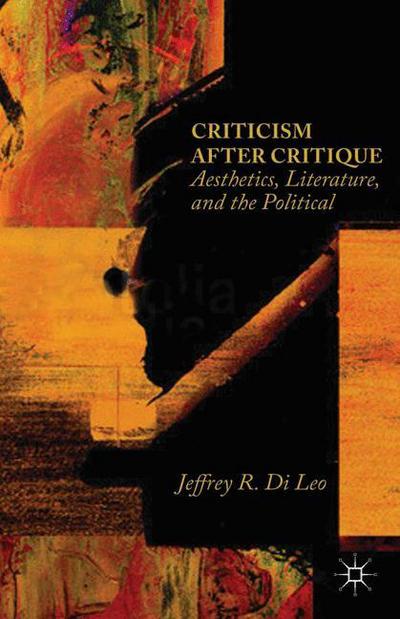 Cover for Jeffrey R. Di Leo · Criticism after Critique: Aesthetics, Literature, and the Political (Pocketbok) [1st ed. 2014 edition] (2015)