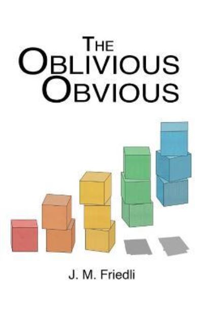 Cover for J. M. Friedli · The Oblivious Obvious (Paperback Book) (2016)