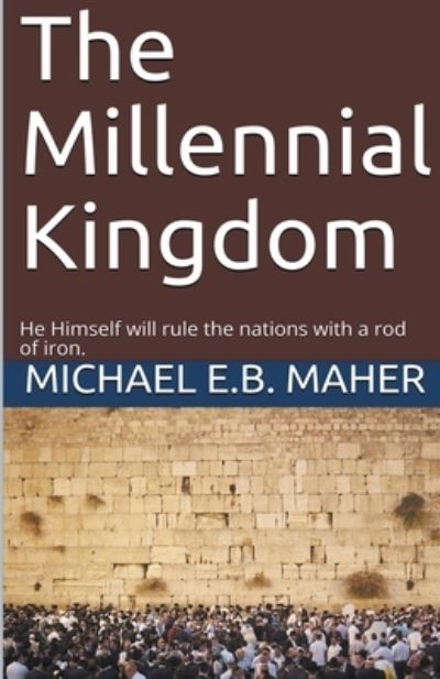 Cover for Michael E B Maher · The Millennial Kingdom (Paperback Book) (2020)