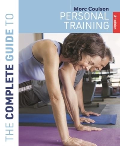 Cover for Coulson, Morc (University of Sunderland) · The Complete Guide to Personal Training: 3rd edition - Complete Guides (Pocketbok) (2024)