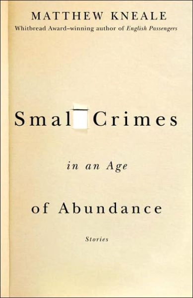 Cover for Matthew Kneale · Small Crimes in an Age of Abundance (Pocketbok) (2006)