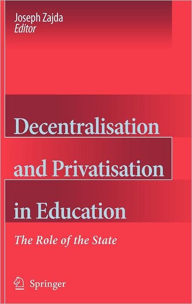 Cover for J Zajda · Decentralisation and Privatisation in Education: The Role of the State (Hardcover Book) [2006 edition] (2006)