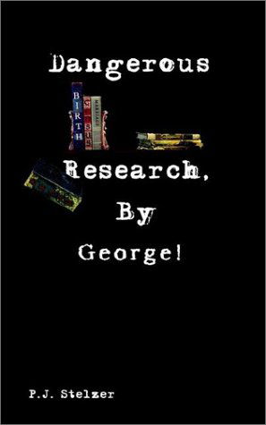 Cover for P. J. Stelzer · Dangerous Research, by George! (Paperback Book) (2003)