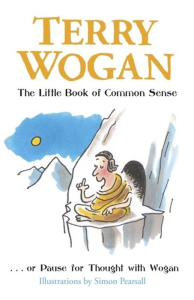 The Little Book of Common Sense: Or Pause for Thought with Wogan - Wogan, Sir Terry, OBE - Books - Orion Publishing Co - 9781409146575 - October 20, 2016