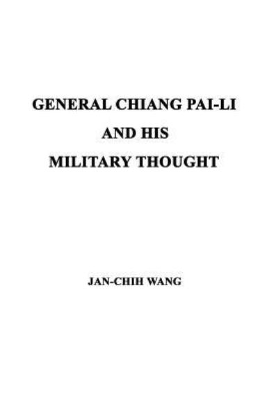 Cover for Jan-chih Wang · General Chiang Pai-li and His Military Thought (Hardcover Book) (2004)