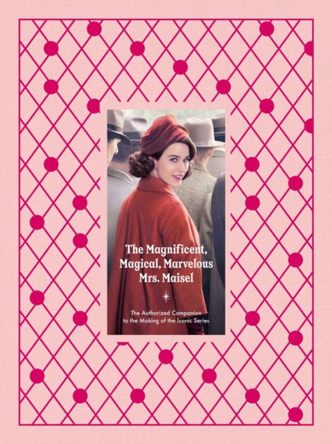 Cover for Emma Fraser · The Magnificent, Magical, Marvelous Mrs. Maisel: The Authorized Companion to the Making of the Iconic Series (Hardcover Book) (2024)